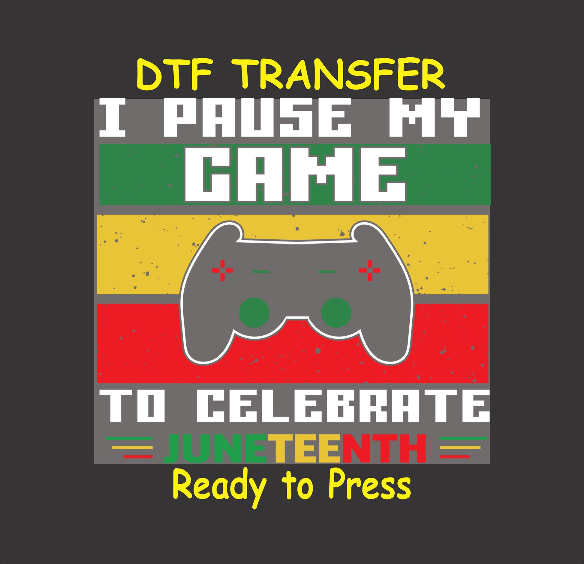 "Juneteenth DTF transfer with game controller and text 'I Pause My Game to Celebrate Juneteenth' in Pan-African colors."