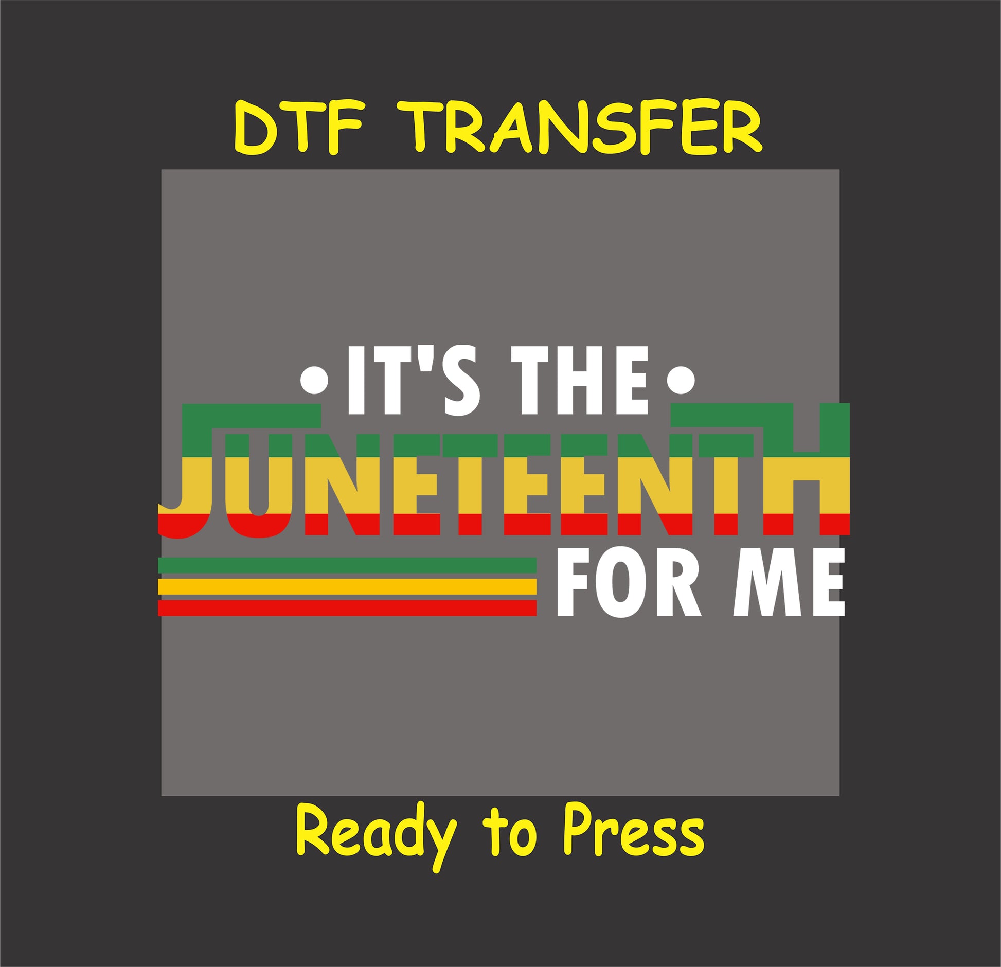 "Juneteenth DTF transfer with the phrase 'It's the Juneteenth for Me' in bold Pan-African colors."