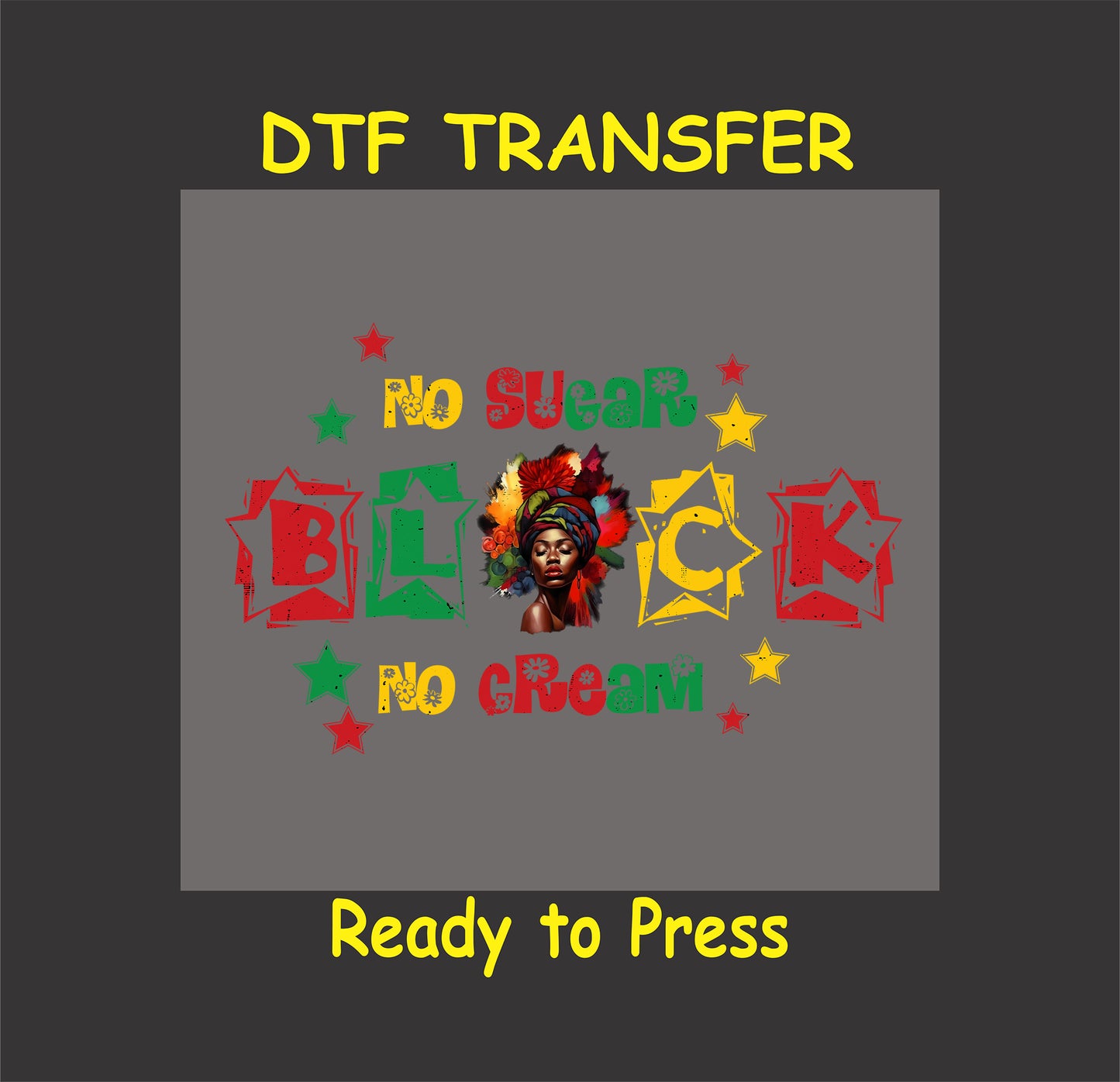 "No Sugar No Cream DTF transfer featuring a colorful Black woman portrait, bold text, and star accents."