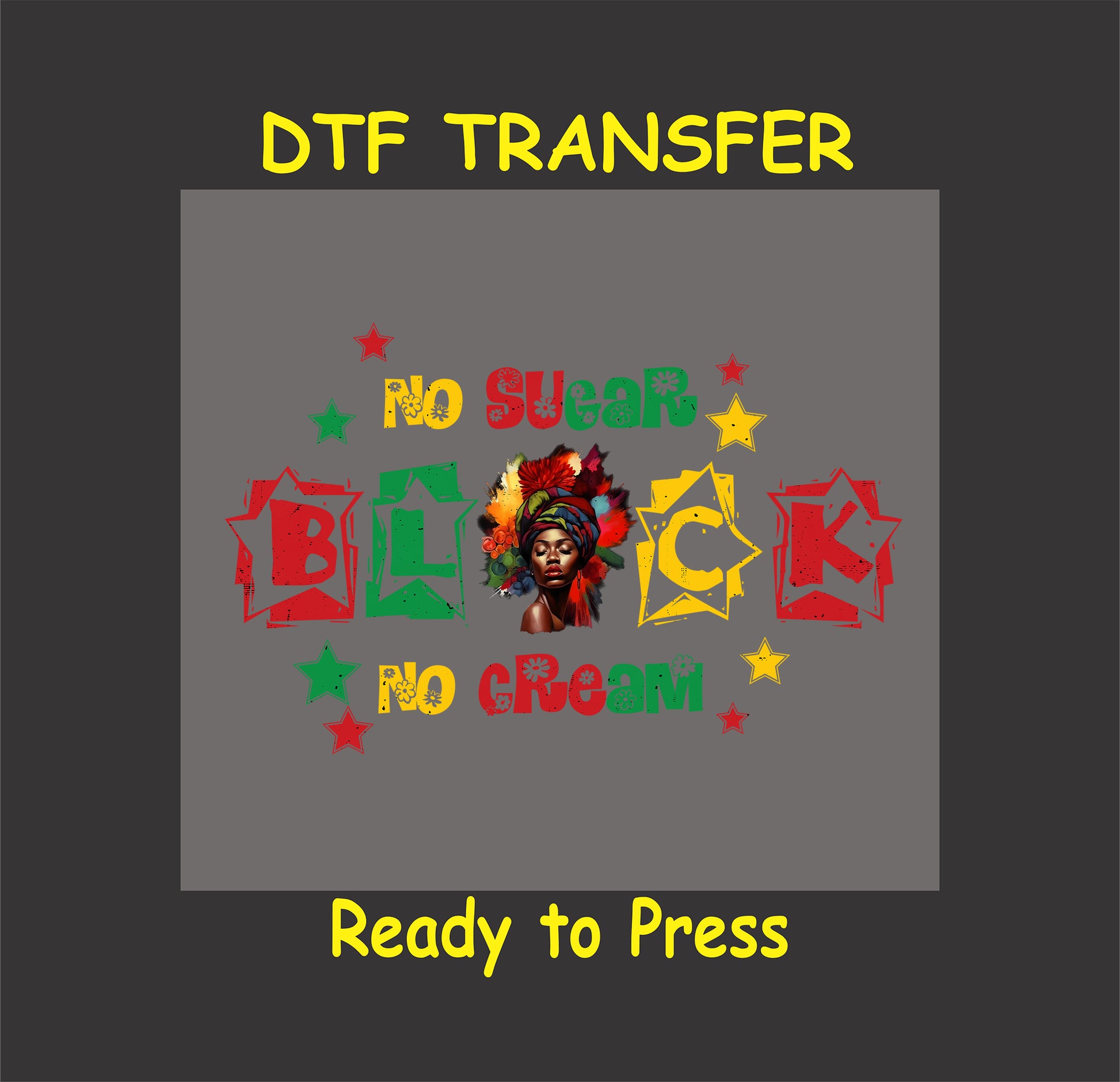 "No Sugar No Cream DTF transfer featuring a colorful Black woman portrait, bold text, and star accents."