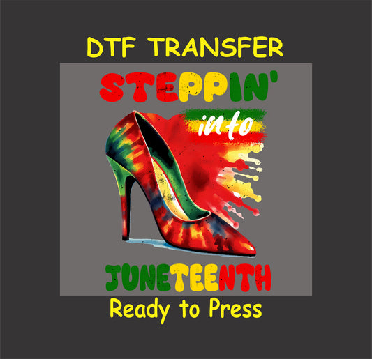 "Steppin' Into Juneteenth" DTF transfer featuring a colorful high-heel design with bold text in red, yellow, and green.