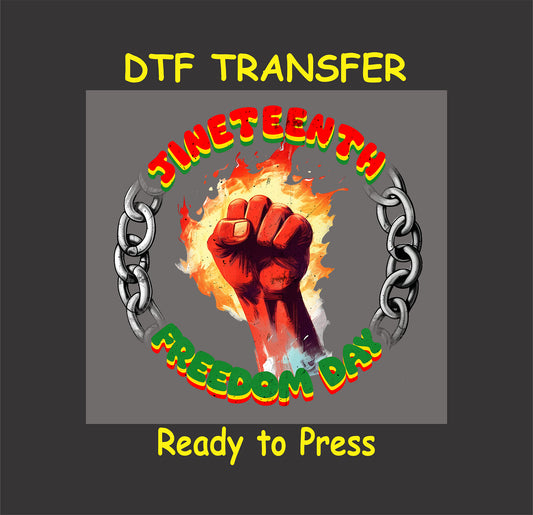 Juneteenth Freedom Day DTF transfer featuring a raised fist breaking chains with flames and bold text in red, yellow, and green.