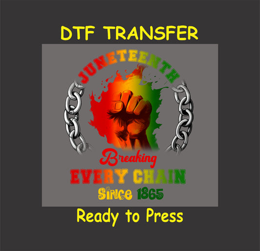 Juneteenth "Breaking Every Chain Since 1865" DTF transfer featuring a raised fist breaking chains with vibrant colors and bold text.