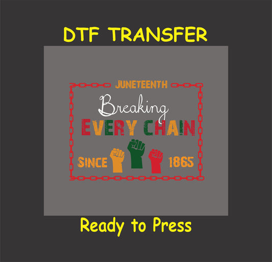Juneteenth DTF transfer with bold "Breaking Every Chain" text in red, yellow, and green, surrounded by a chain border with fist icons.
