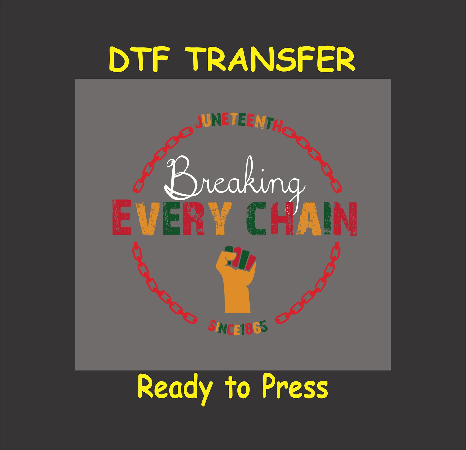 Breaking Every Chain Juneteenth DTF transfer design with bold text, chain graphics, and a fist icon in vibrant red, green, and yellow colors.