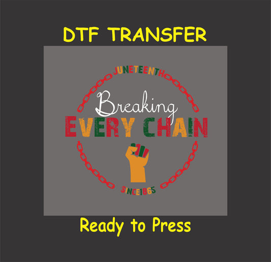 Breaking Every Chain Juneteenth DTF transfer design with bold text, chain graphics, and a fist icon in vibrant red, green, and yellow colors.