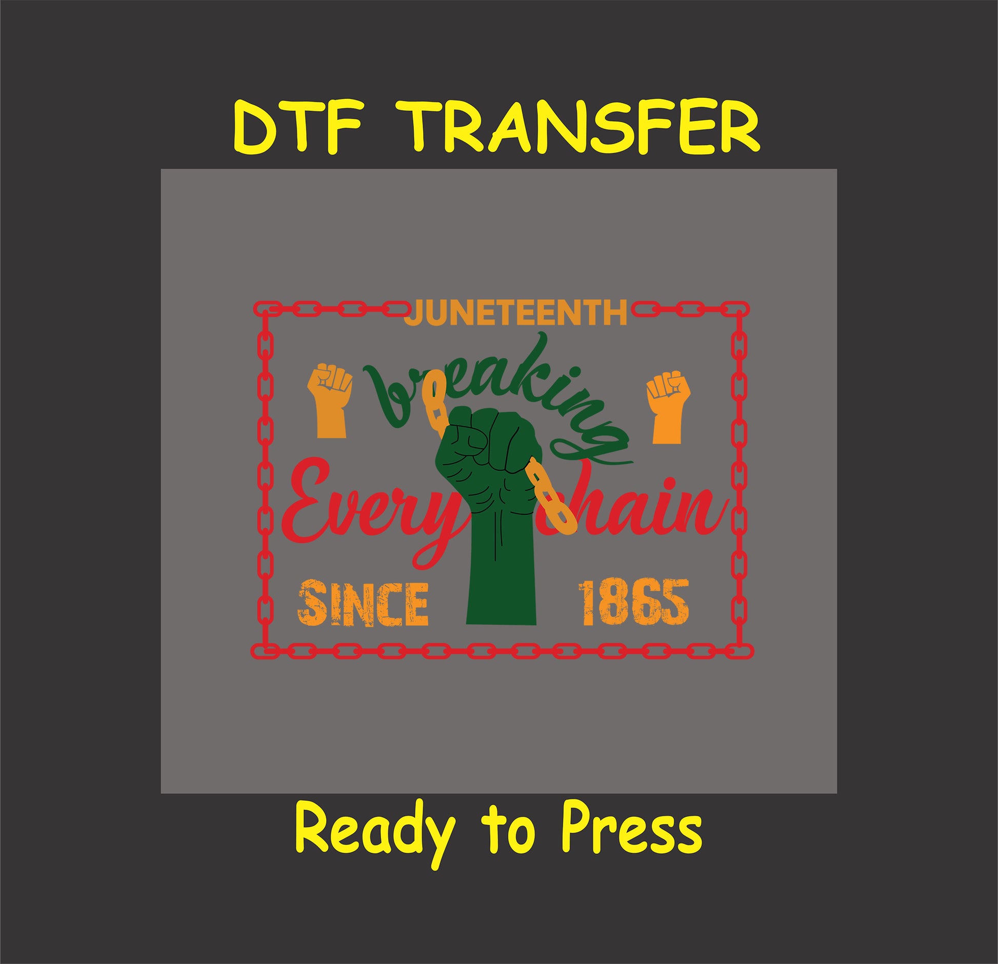 Juneteenth DTF transfer with "Breaking Every Chain Since 1865" text, fists, chains, and red, green, and yellow design elements.