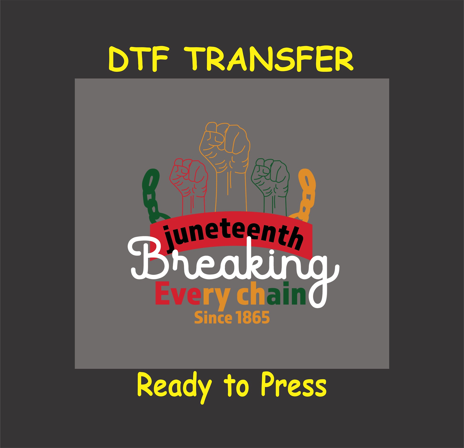 Juneteenth DTF transfer with "Breaking Every Chain" text, fists, and chain design in red, green, yellow, and black colors.