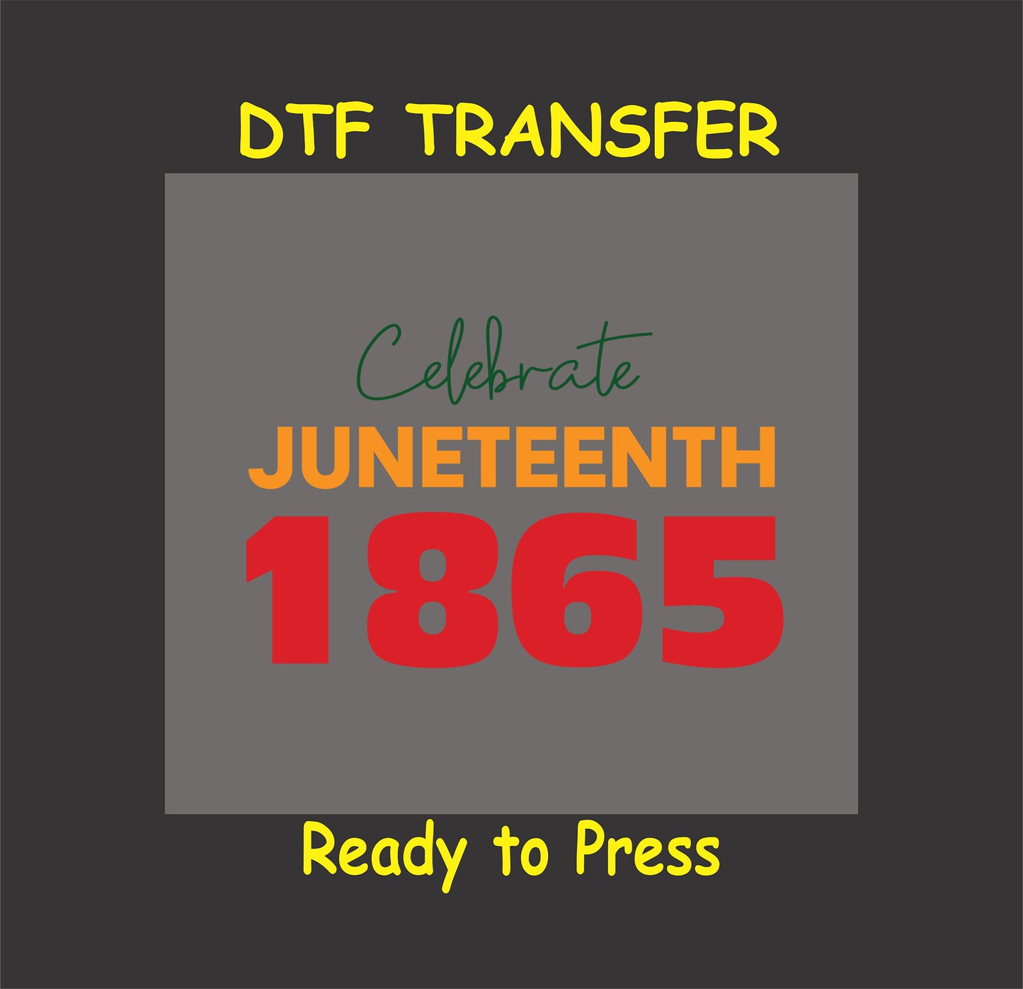 DTF transfer design with "Celebrate Juneteenth 1865" in bold orange and red text, ready to press for custom apparel.