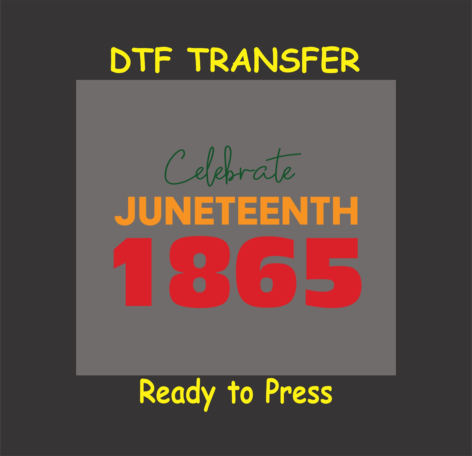 DTF transfer design with "Celebrate Juneteenth 1865" in bold orange and red text, ready to press for custom apparel.