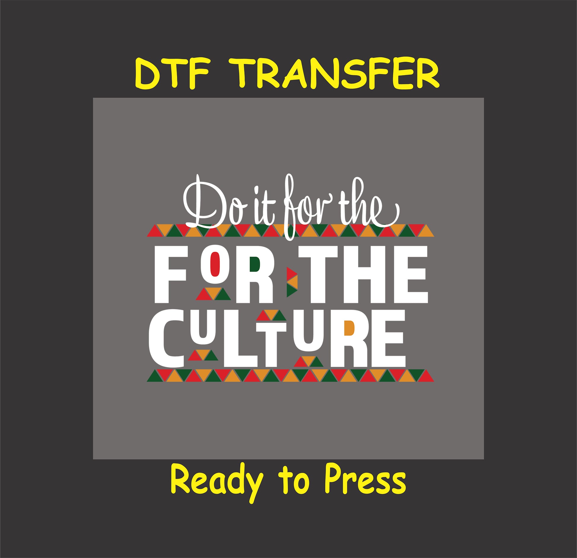 DTF transfer design reading "Do it for the Culture" with geometric African-inspired patterns in vibrant Pan-African colors.