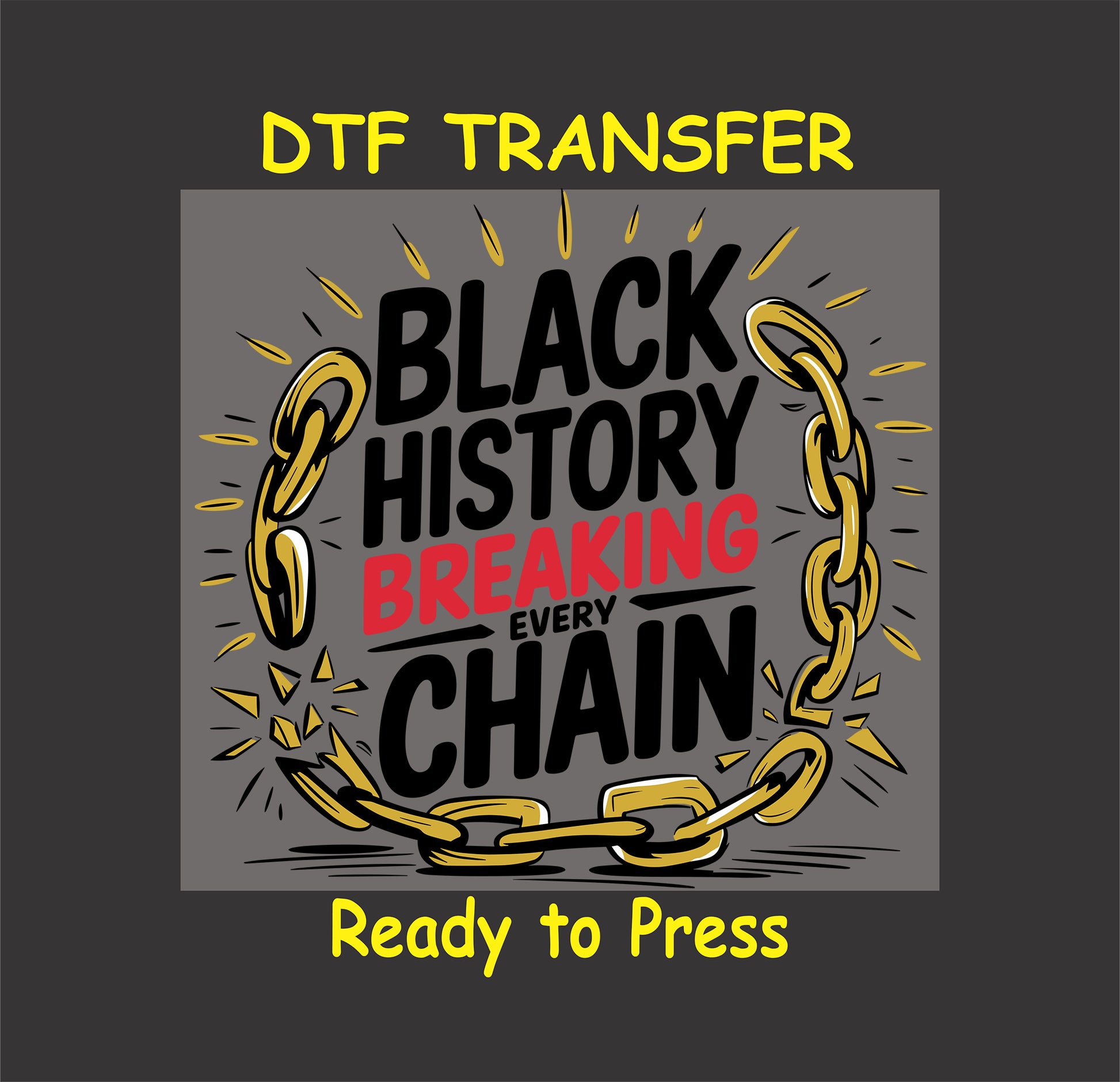Black History DTF transfer with bold text "Breaking Every Chain" surrounded by a broken gold chain, ready-to-press.