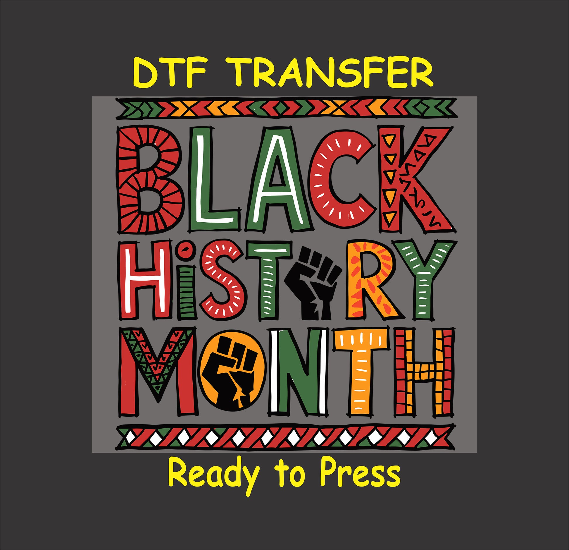 Black History Month DTF transfer with African-inspired patterns and raised fist symbols, ready to press for custom apparel.