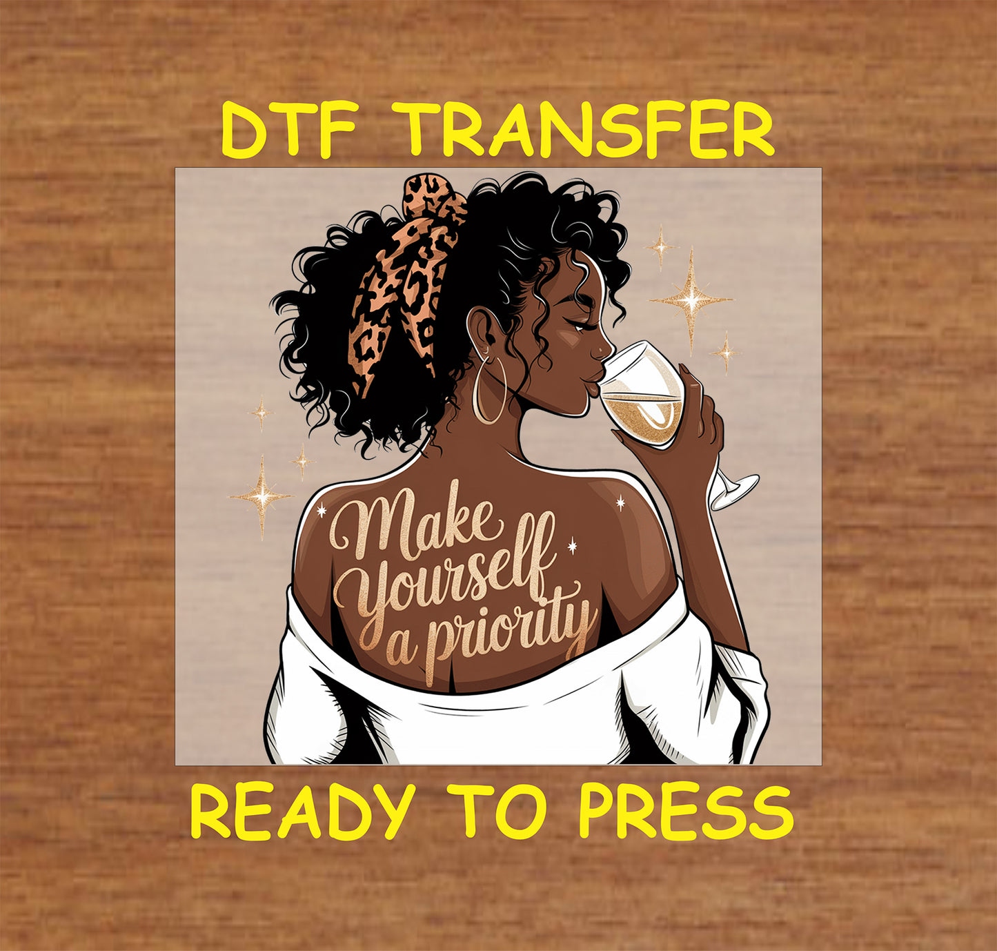 DTF transfer featuring a Black woman with curly hair and a leopard headband, holding a wine glass, and the quote "Make Yourself a Priority."