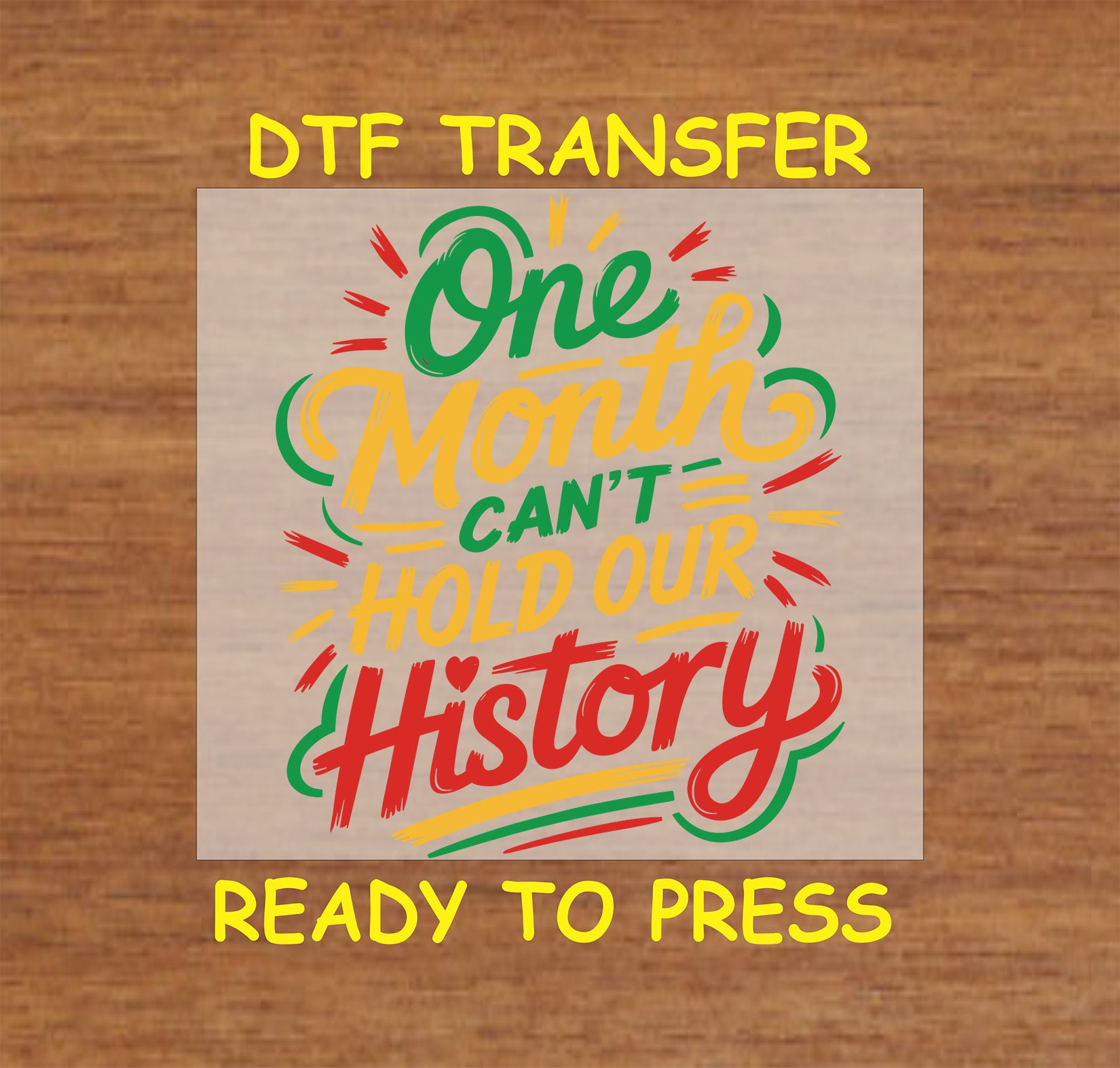 DTF transfer design with the quote "One Month Can't Hold Our History" in bold, vibrant colors, ready to press for apparel.