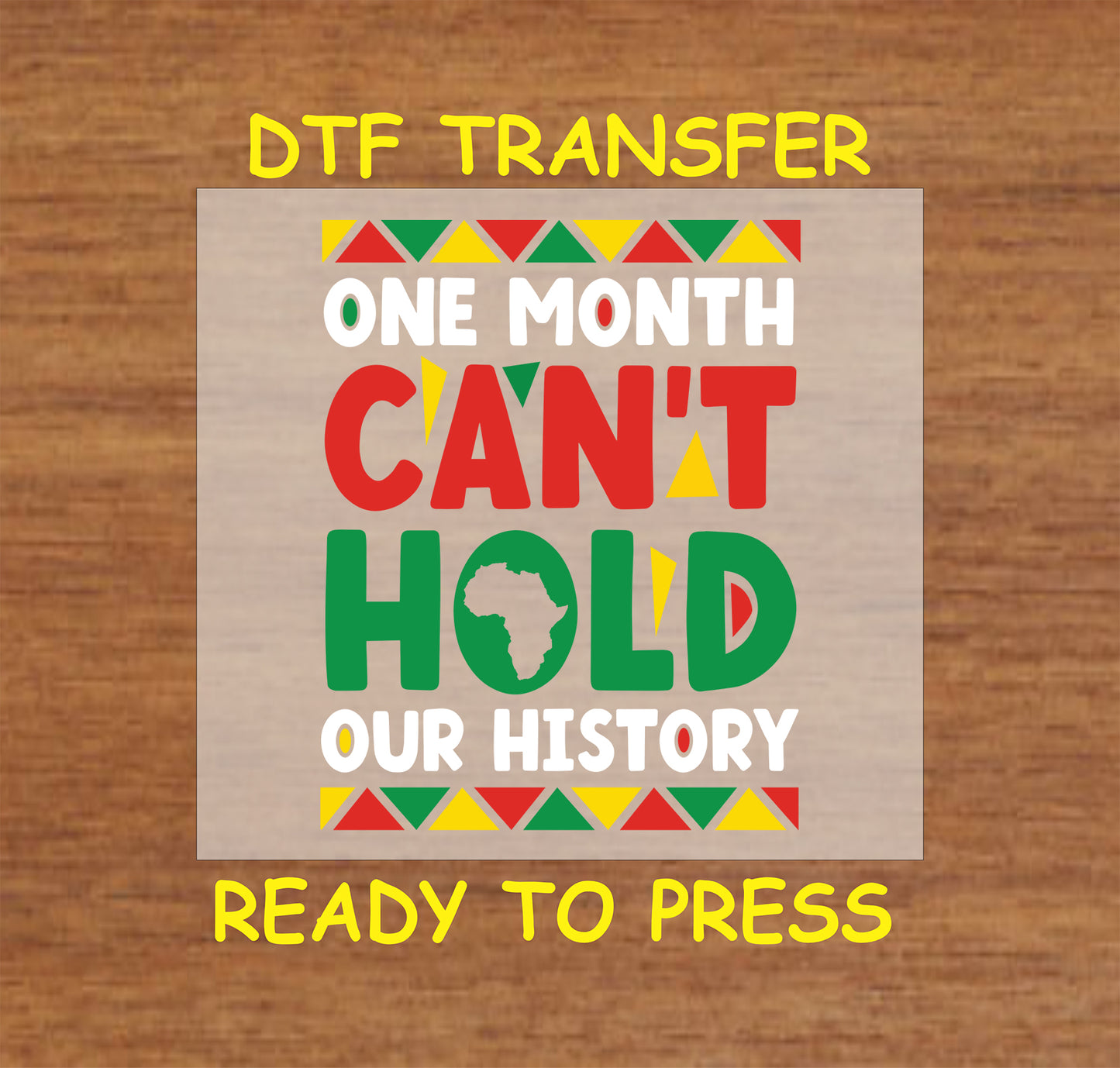 DTF transfer with the quote "One Month Can't Hold Our History" in red, yellow, and green with an African map design, ready to press.