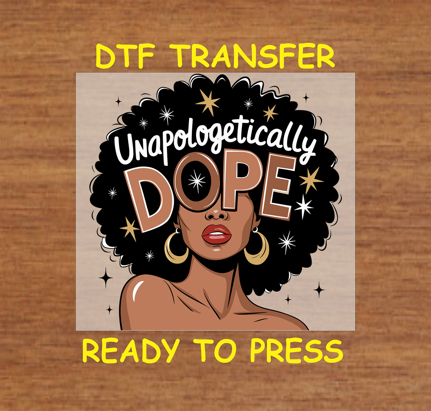 DTF transfer with a bold Afrocentric design featuring "Unapologetically Dope" text and golden accents, ready to press.