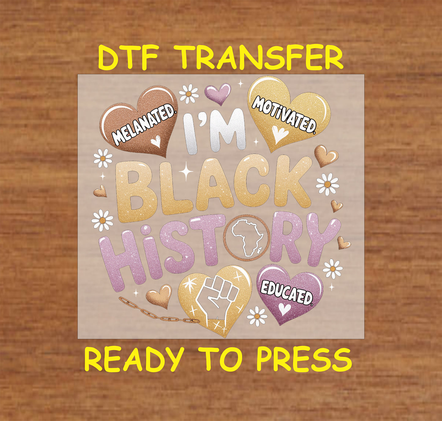 "Glitter DTF Transfer - I'm Black History design with hearts, daisies, and empowering text" 
