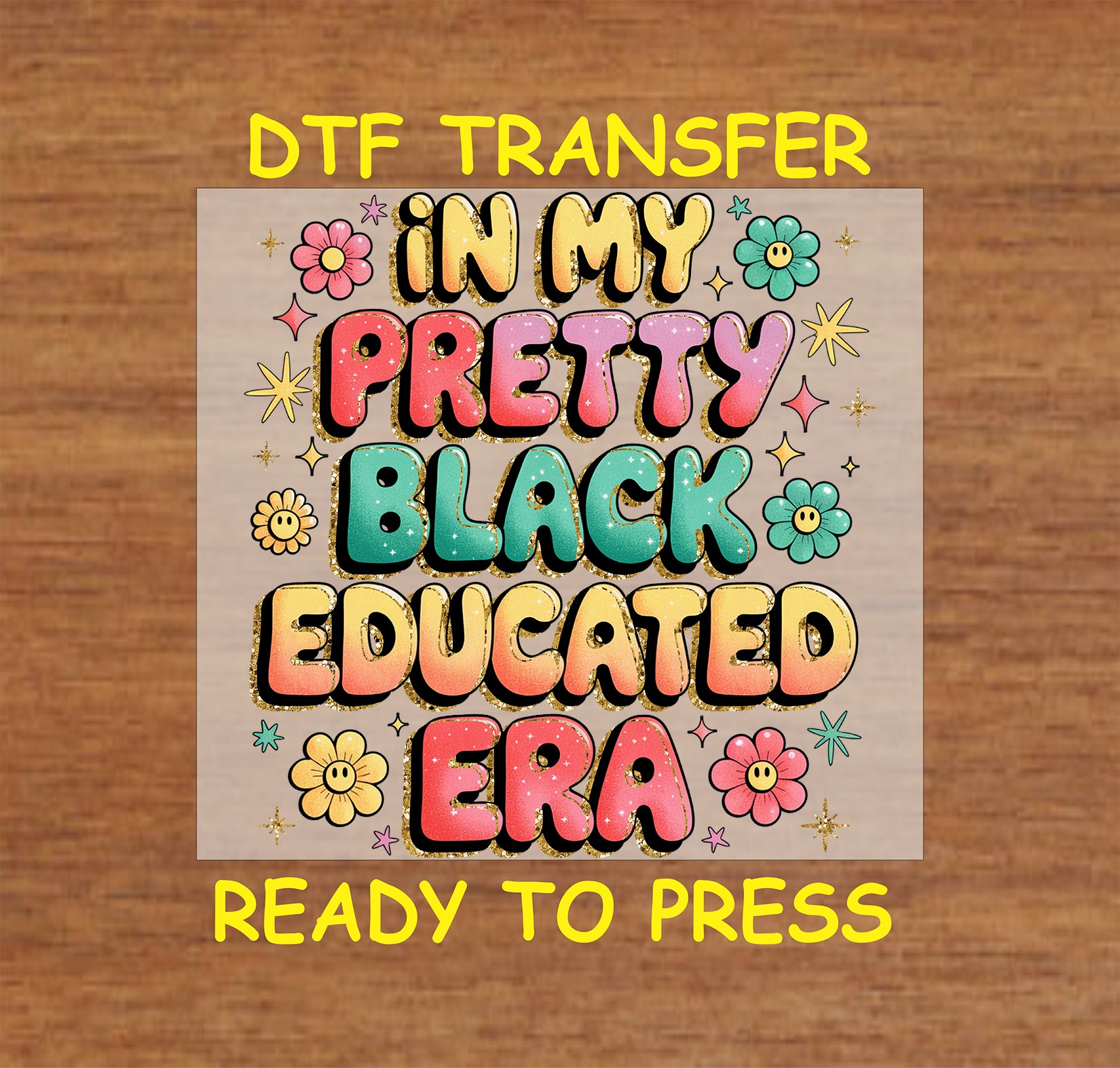 "Retro glitter DTF transfer - In My Pretty Black Educated Era design with flowers and sparkles"