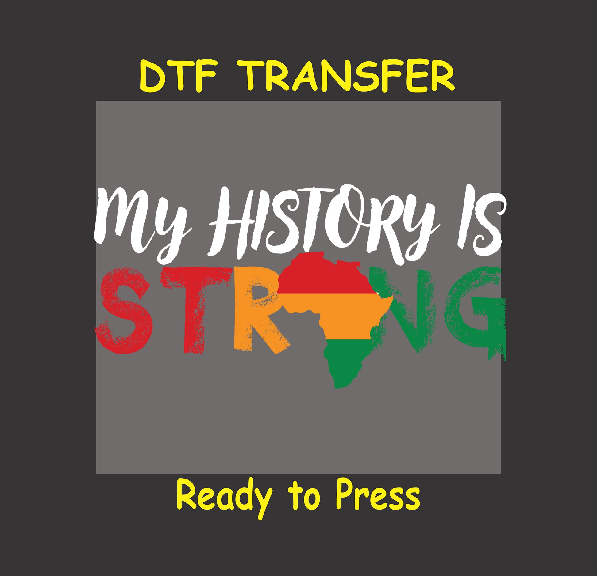 "My History Is Strong" DTF transfer design with Afrocentric colors and an African map silhouette, ready for custom apparel.