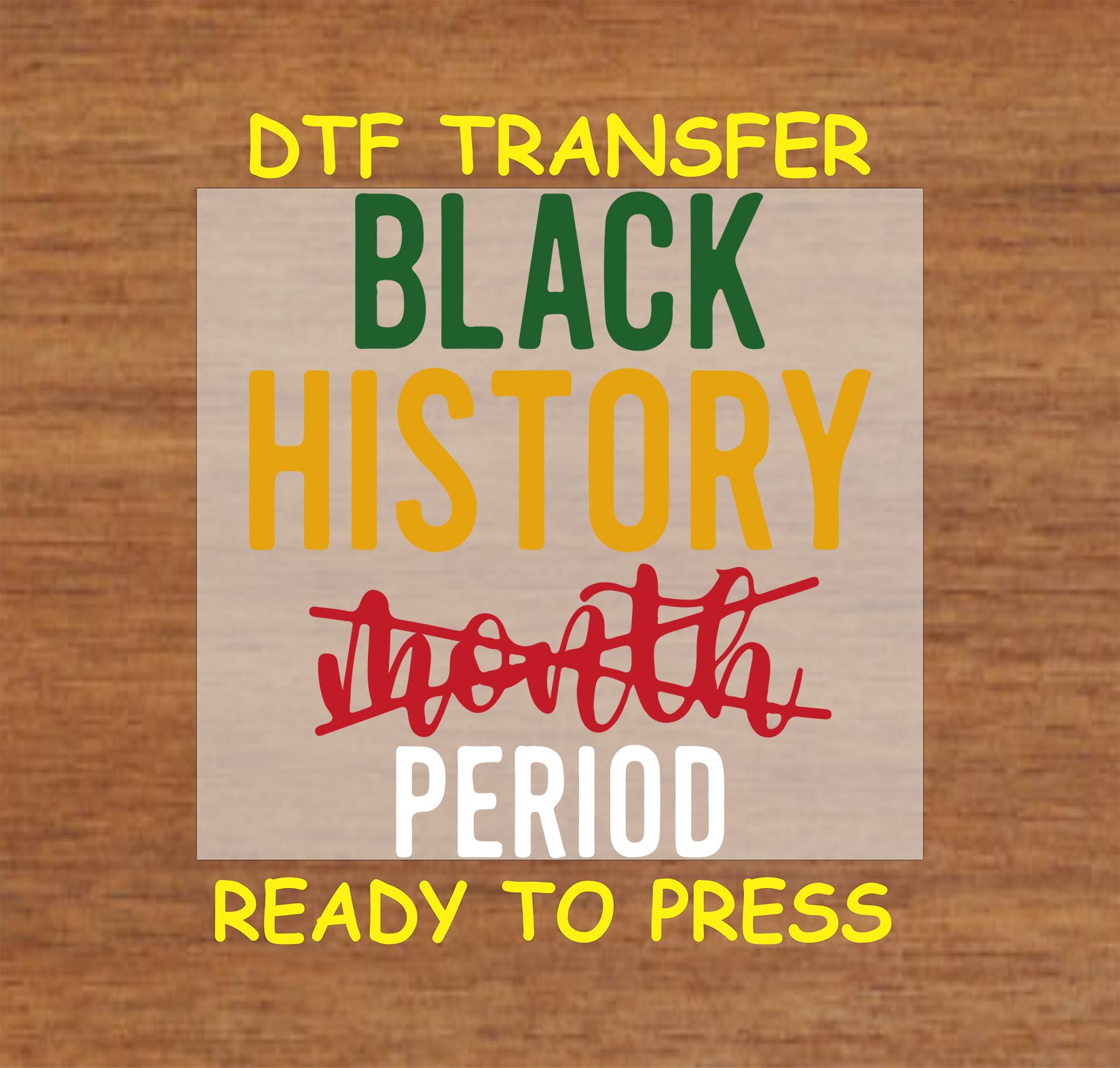 "Black History Period" DTF transfer with bold green, gold, red, and white text.