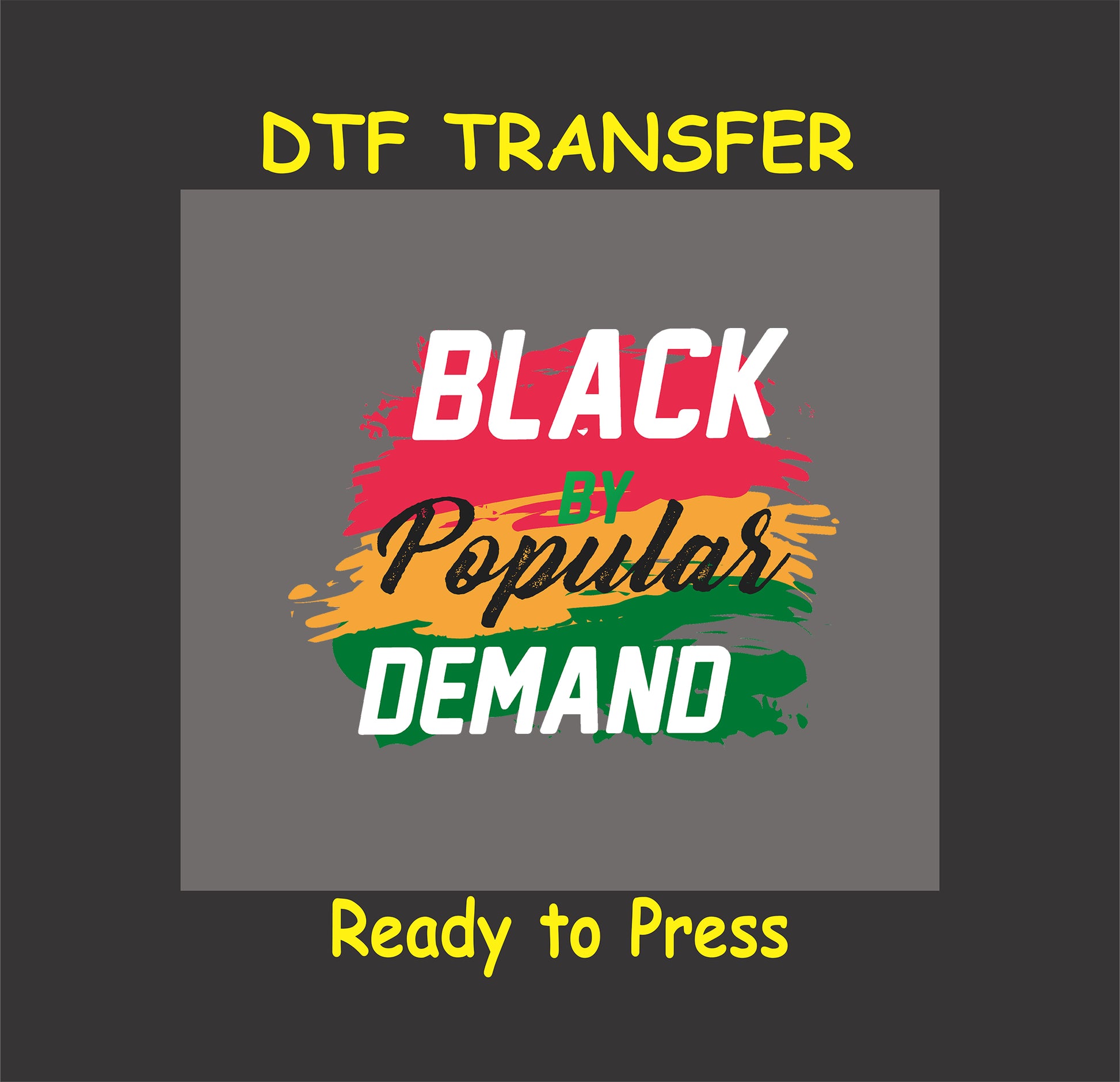 Black By Popular Demand DTF transfer with vibrant brush stroke design in red, yellow, green, and black, ready to press for apparel projects.