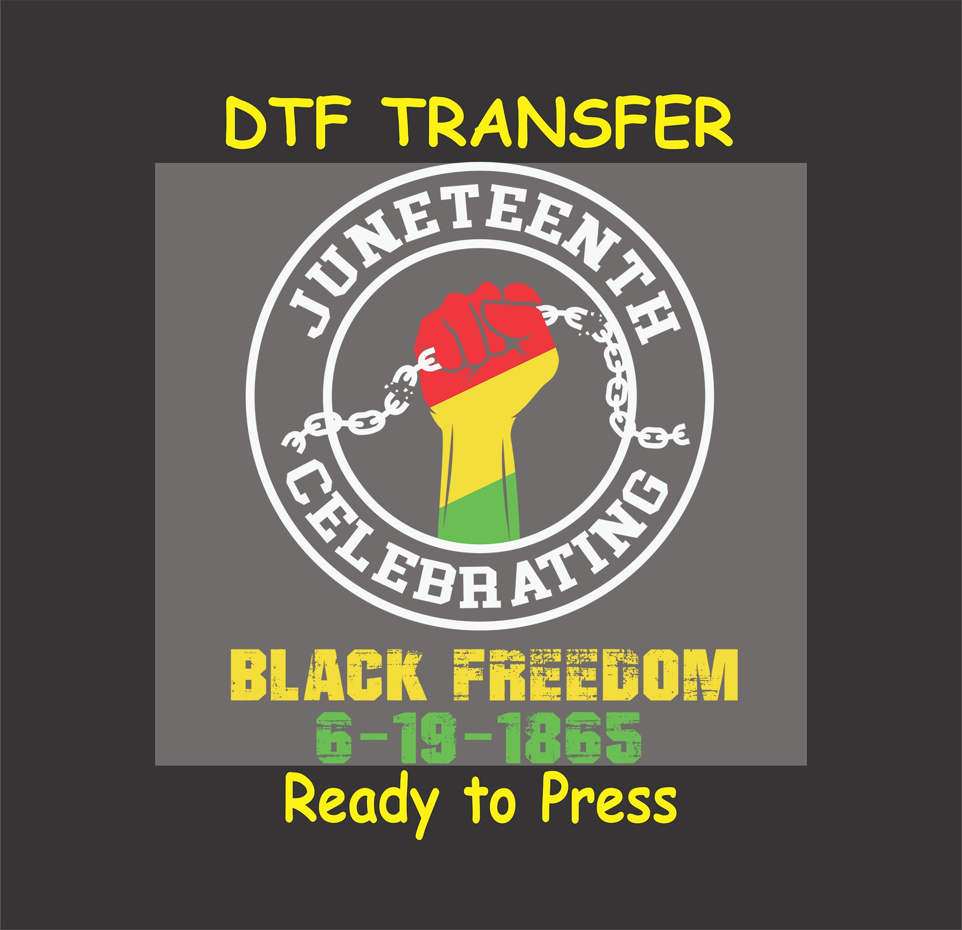 uneteenth DTF Transfer featuring a raised fist with broken chains, celebrating Black freedom and history.