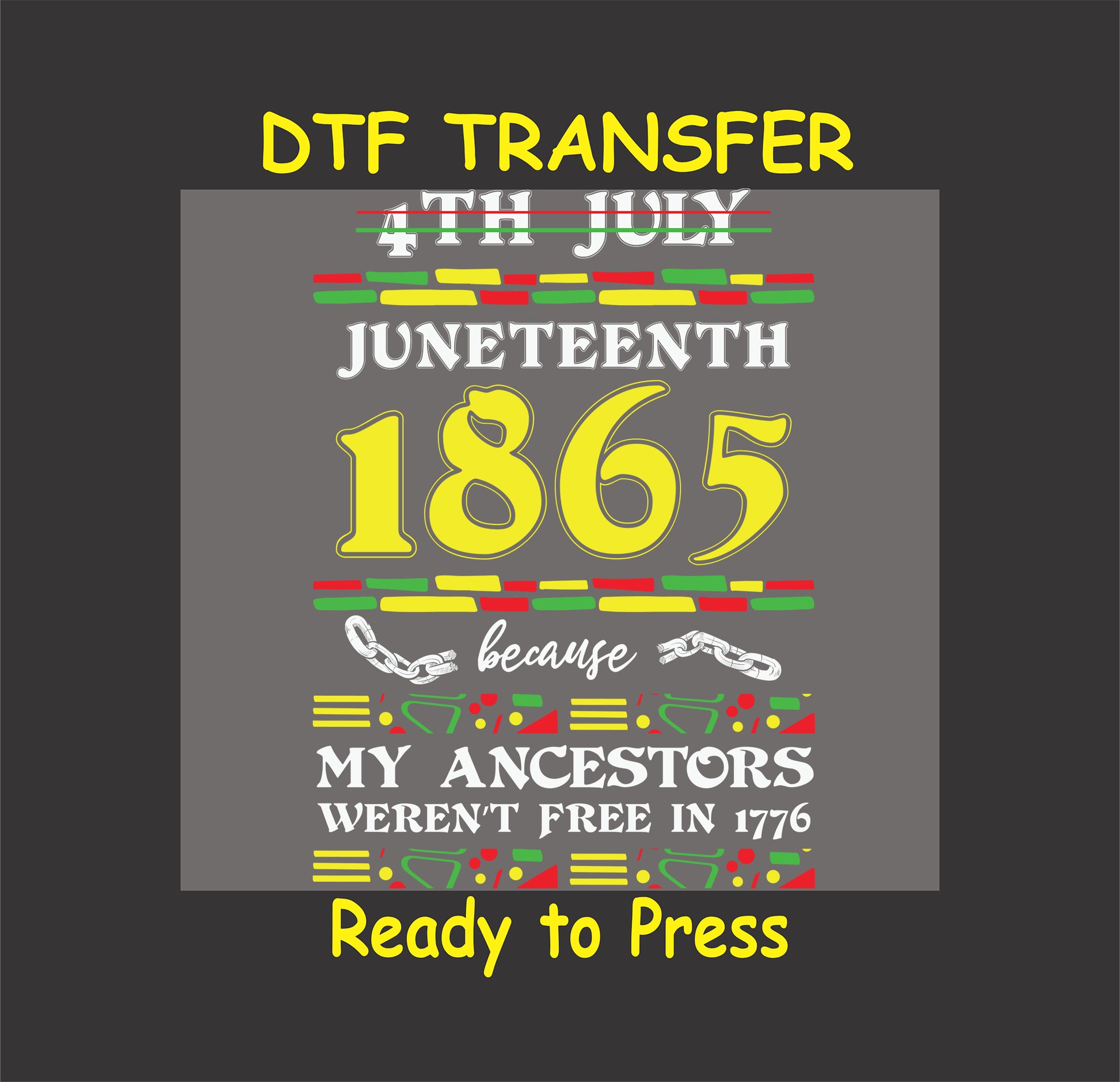 "Juneteenth 1865 DTF Transfer with bold text, colorful accents, and the phrase 'My Ancestors Weren't Free in 1776.'"