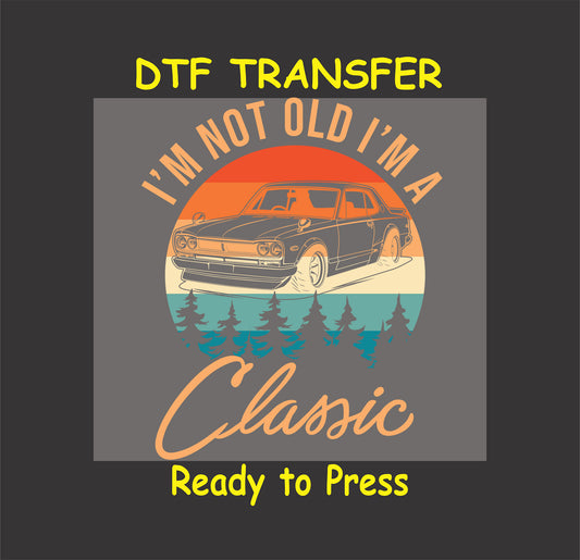 I’m Not Old, I’m a Classic Car DTF transfer featuring a vintage car and retro sunset background, perfect for car enthusiasts.
