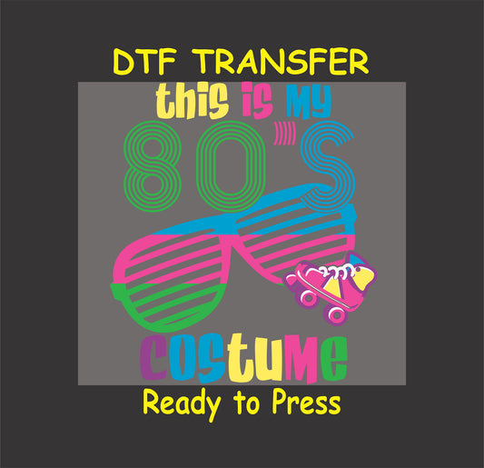This Is My 80s Costume DTF transfer with neon shutter shades, roller skates, and bold retro text.