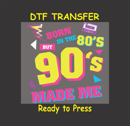 Born in the 80s But 90s Made Me DTF transfer in neon retro colors.