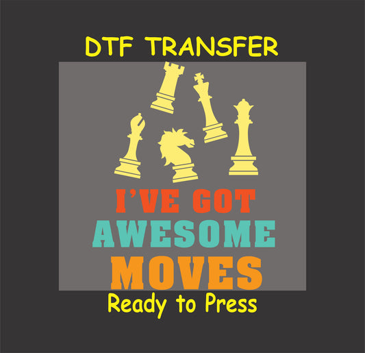 Chess-themed DTF transfer with "I've Got Awesome Moves" text and chess pieces.
