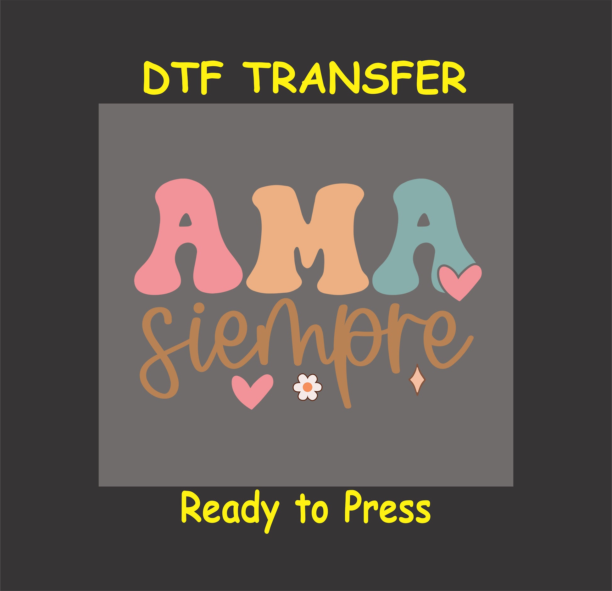 "Ama Siempre" in pastel letters with hearts and flowers, DTF transfer.