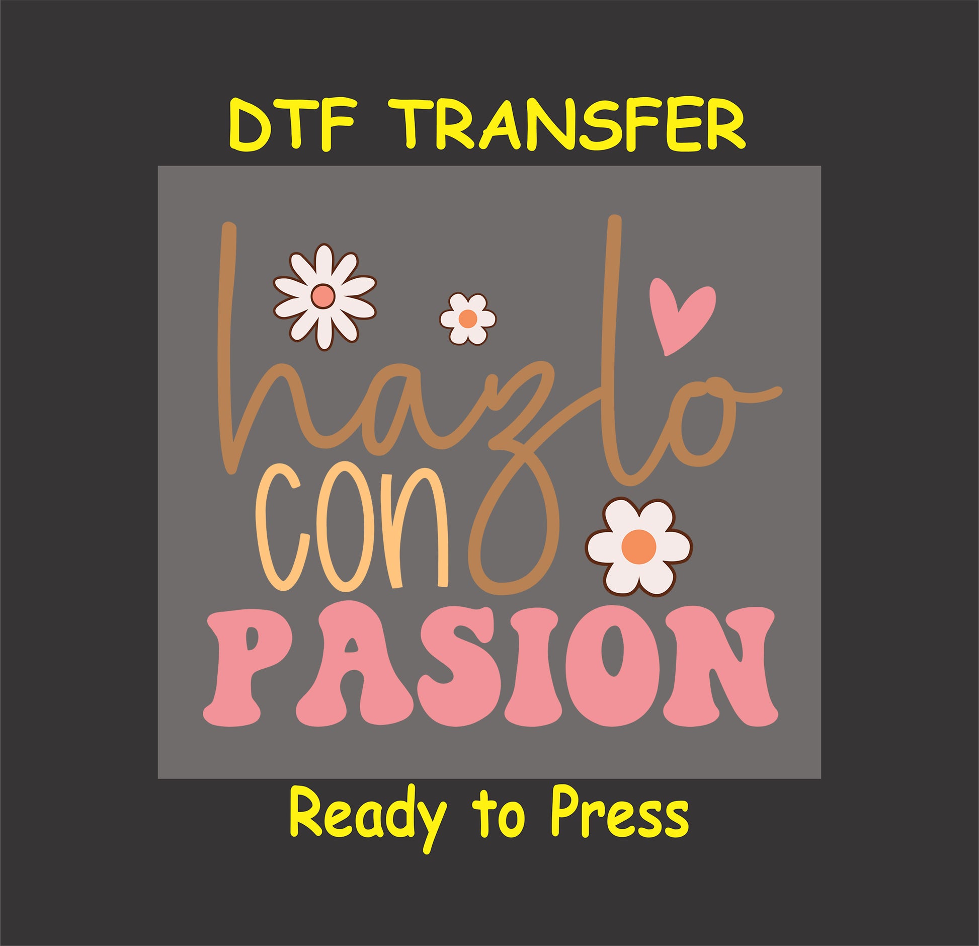 "Hazlo Con Pasión" Spanish phrase with floral accents, DTF transfer.