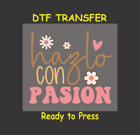"Hazlo Con Pasión" Spanish phrase with floral accents, DTF transfer.