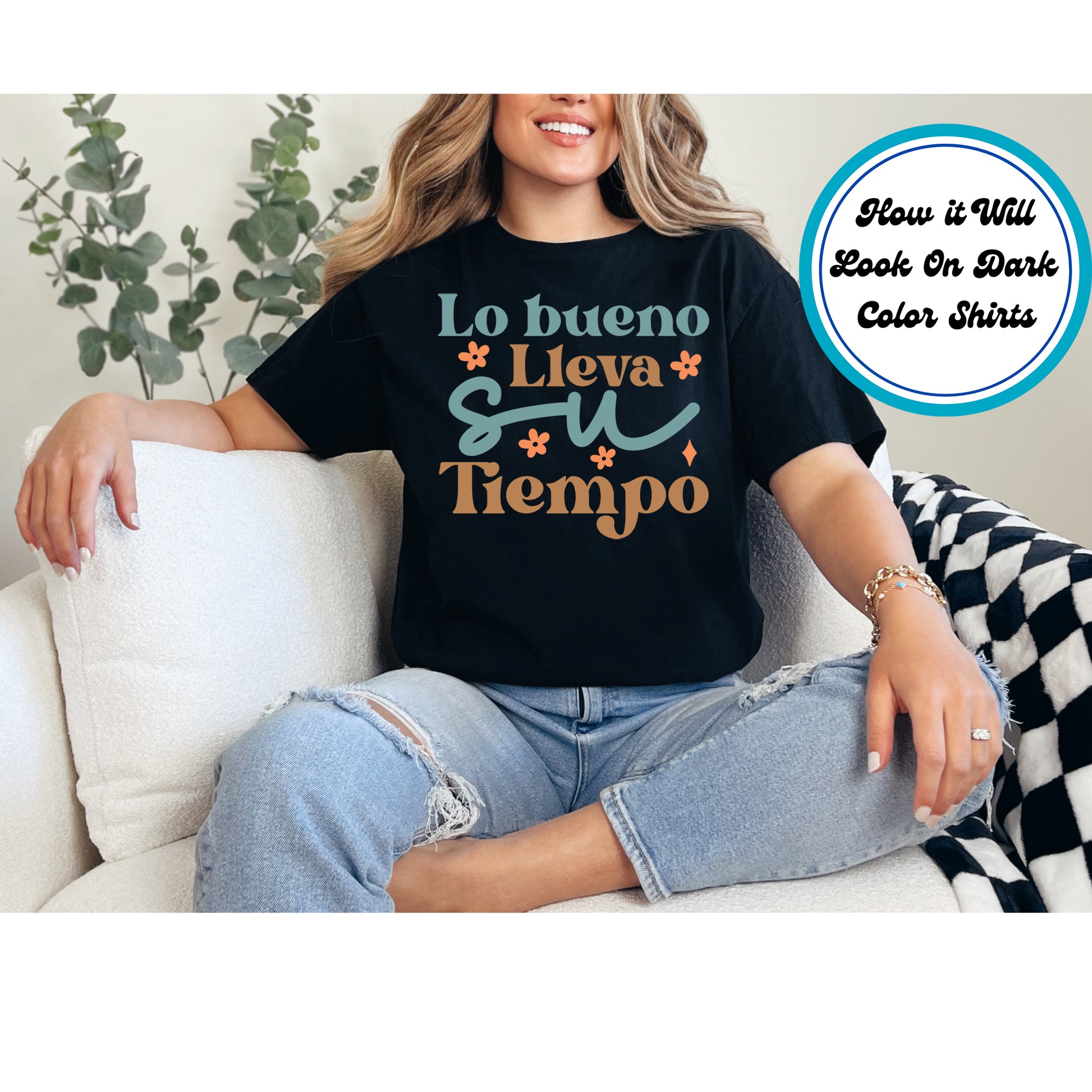 "Lo Bueno Lleva Su Tiempo" Spanish phrase with flowers, DTF transfer.