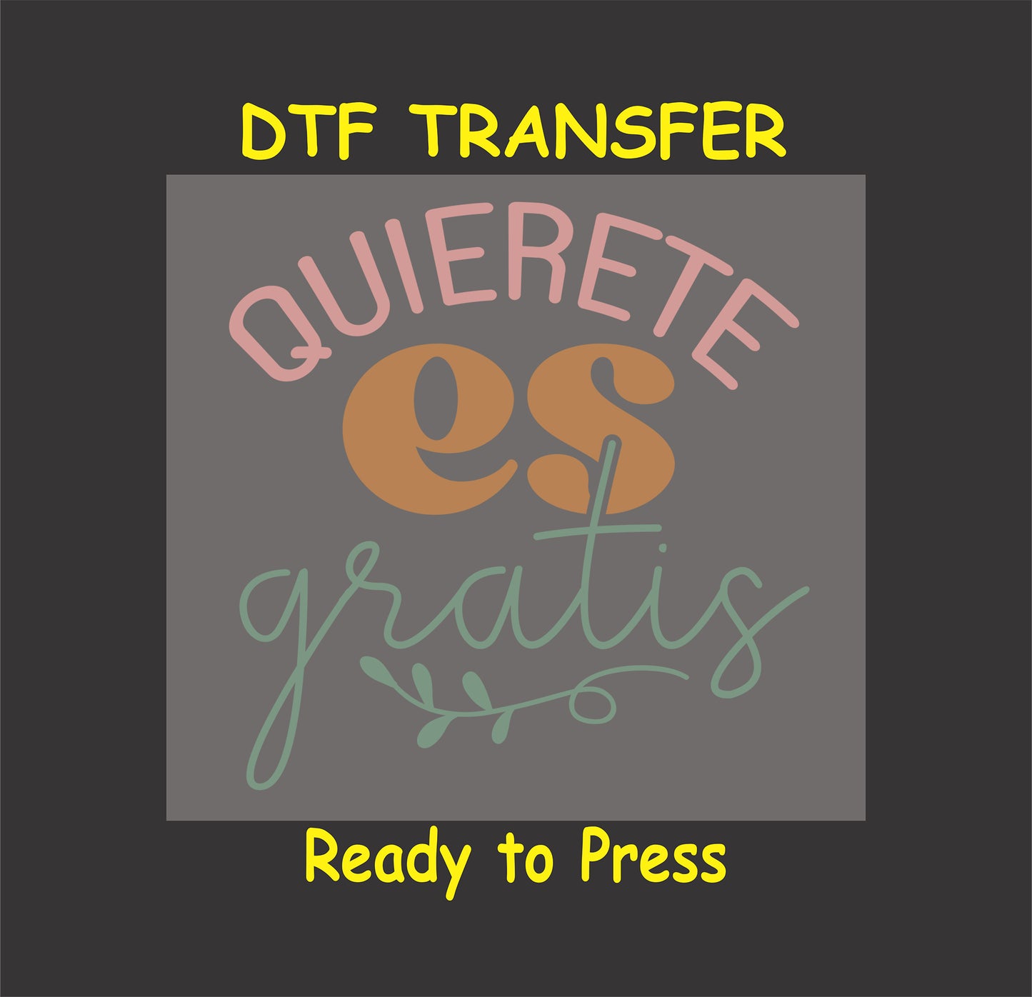 "Quiérete Es Gratis" Spanish phrase with elegant lettering, DTF transfer.