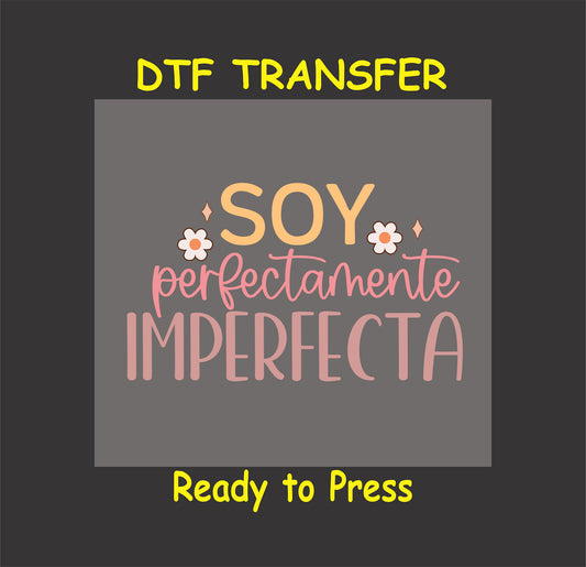 "Soy Perfectamente Imperfecta" Spanish self-love phrase with floral accents, DTF transfer.