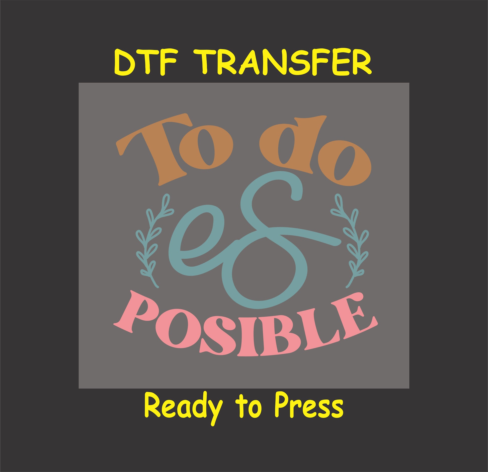 "Todo es Posible" Spanish inspirational phrase with botanical accents, DTF transfer.