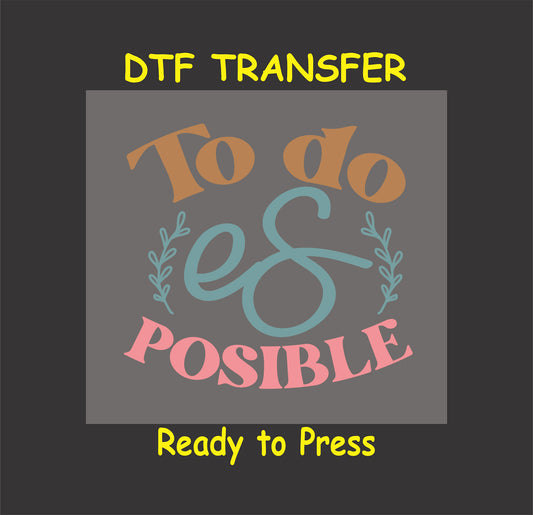 "Todo es Posible" Spanish inspirational phrase with botanical accents, DTF transfer.