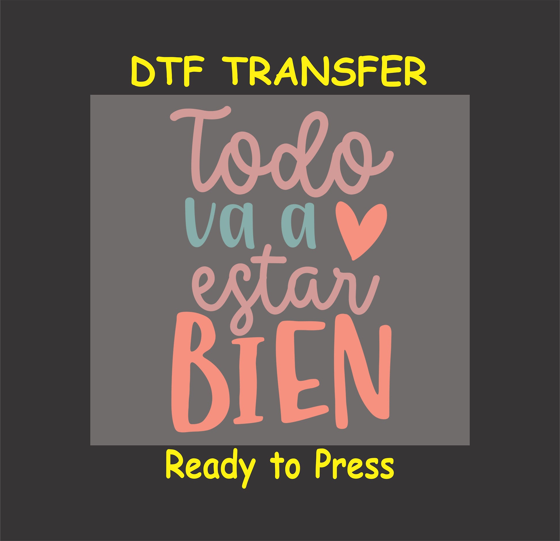 "Todo Va a Estar Bien" Spanish motivational phrase with heart accent, DTF transfer.