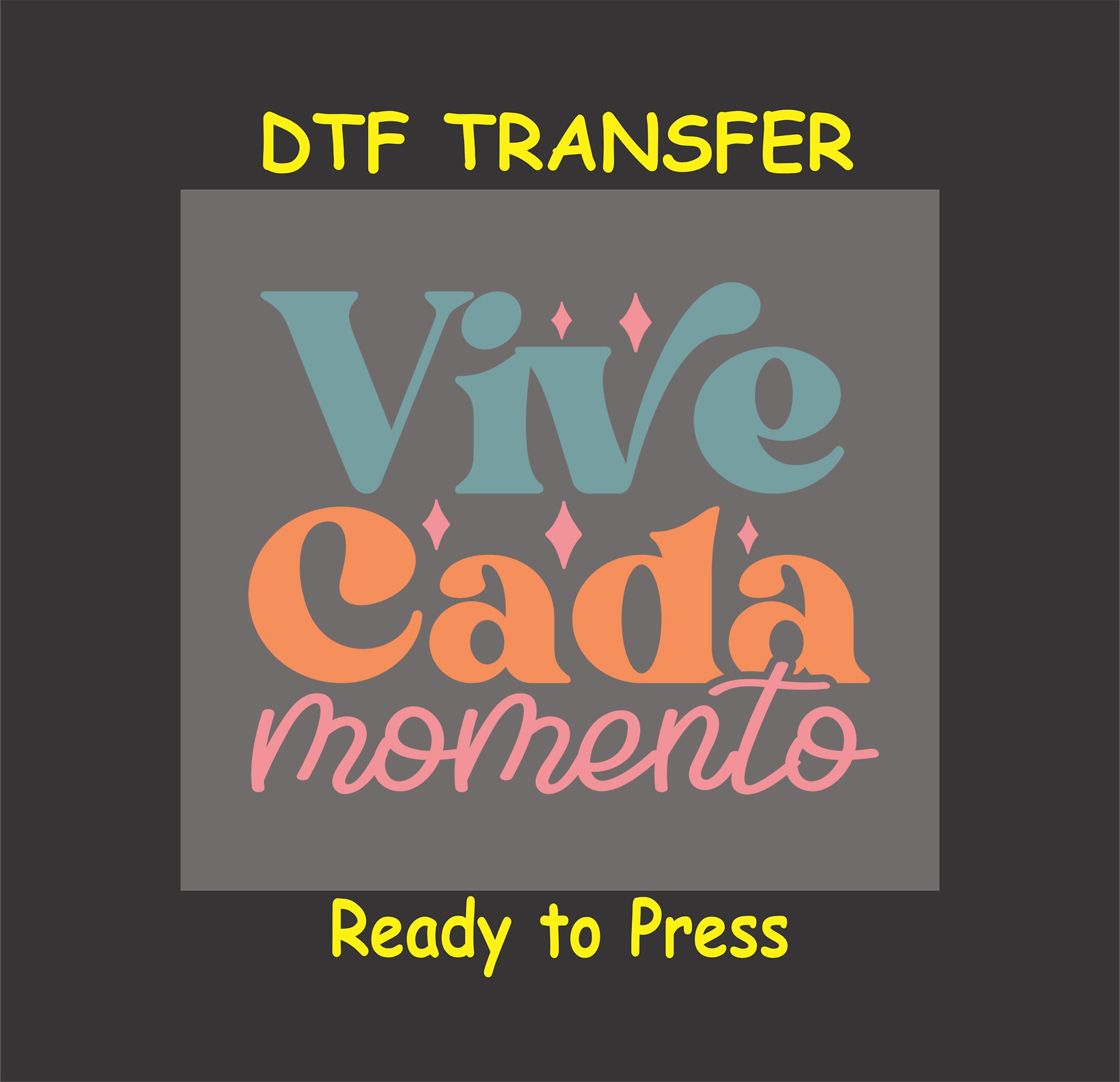 "Vive Cada Momento" Spanish inspirational phrase, DTF transfer.