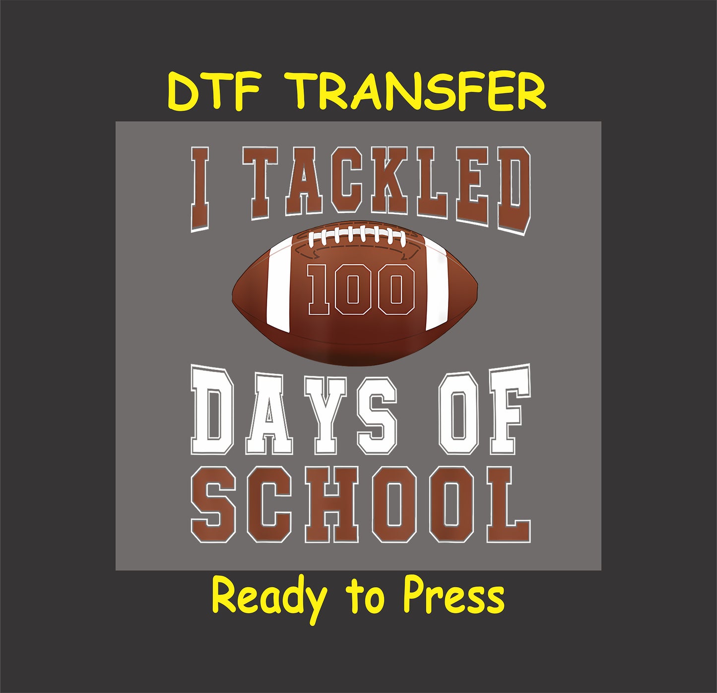 "I Tackled 100 Days of School" DTF transfer with a football design and bold lettering.