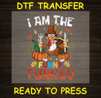 I Am the Funny Turkey Thanks Giving DTF Iron On Heat Transfer - Ready to Press 387