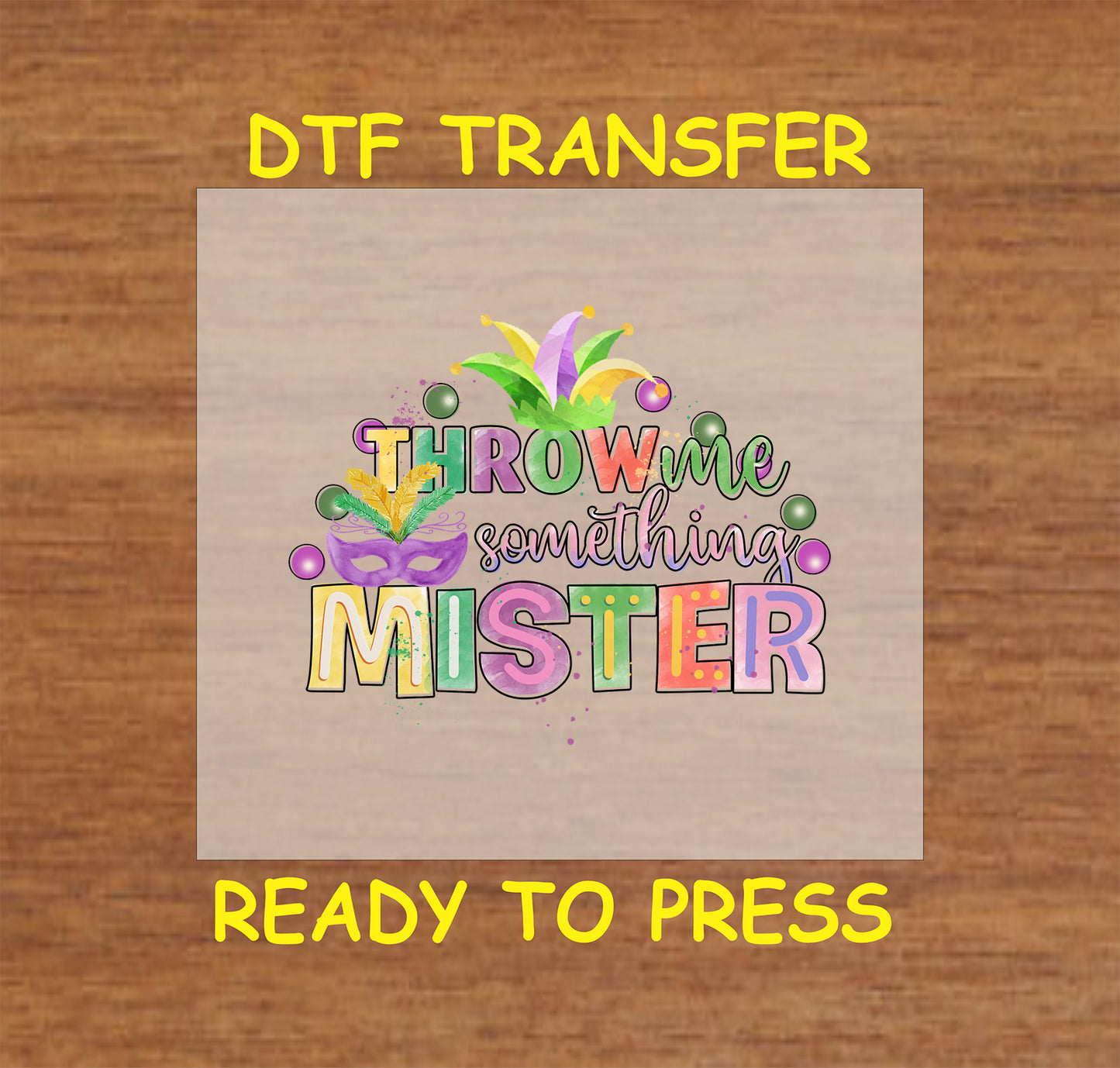Throw Me Something Mister DTF transfer with colorful text, a masquerade mask, beads, and festive feathers.