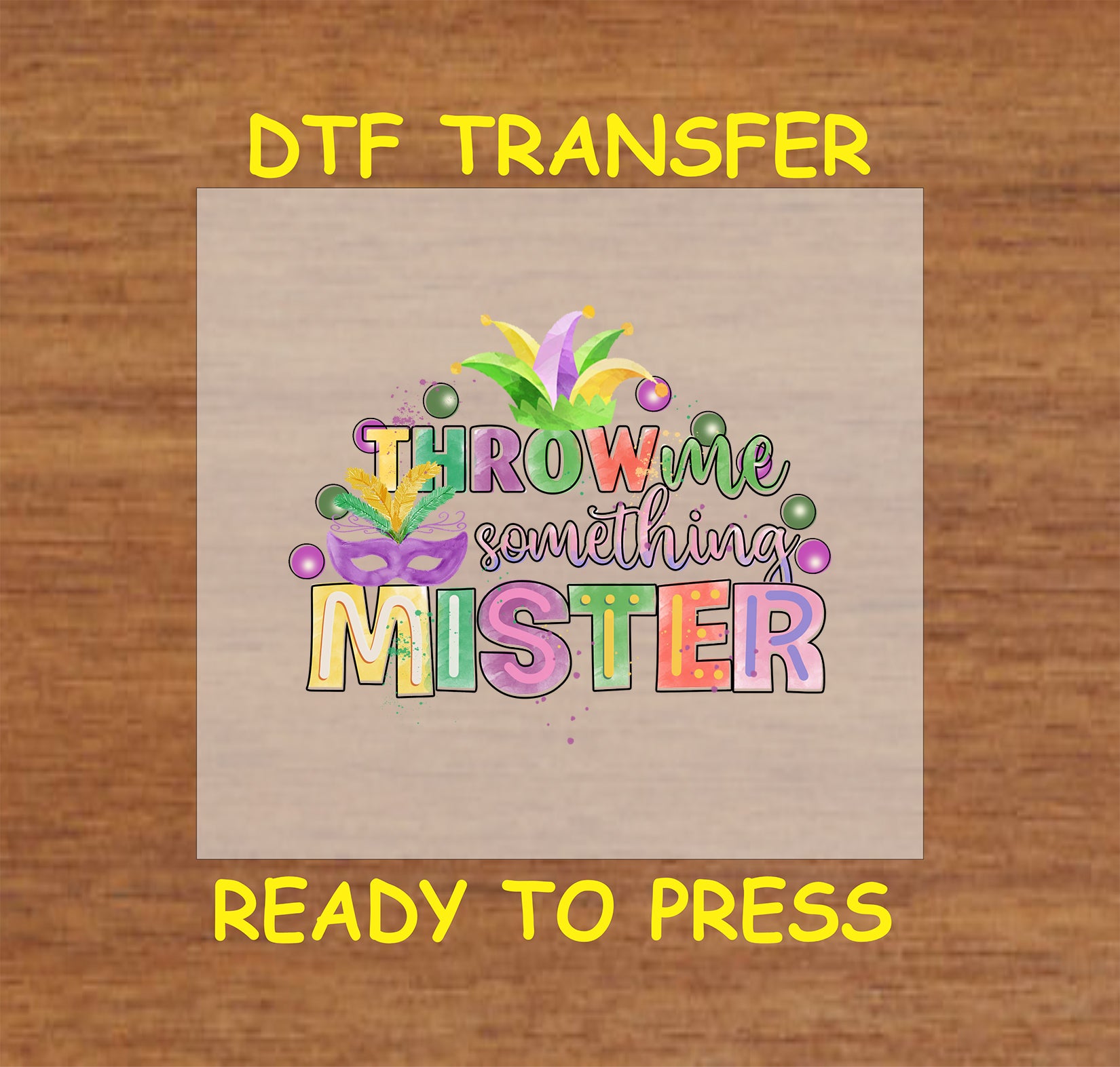 Throw Me Something Mister DTF transfer with colorful text, a masquerade mask, beads, and festive feathers.
