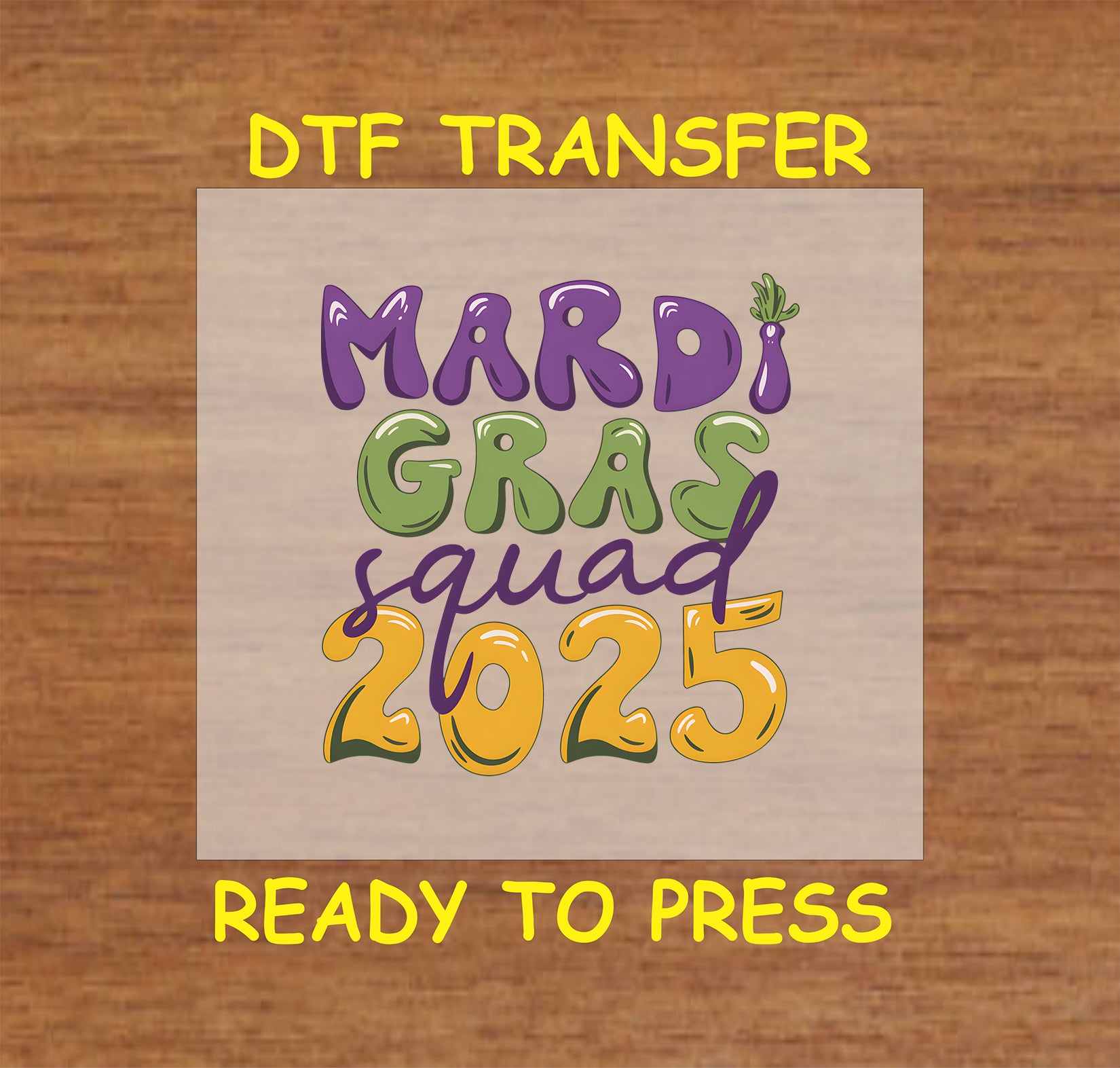 DTF transfer with "Mardi Gras Squad 2025" in bold purple, green, and gold lettering.