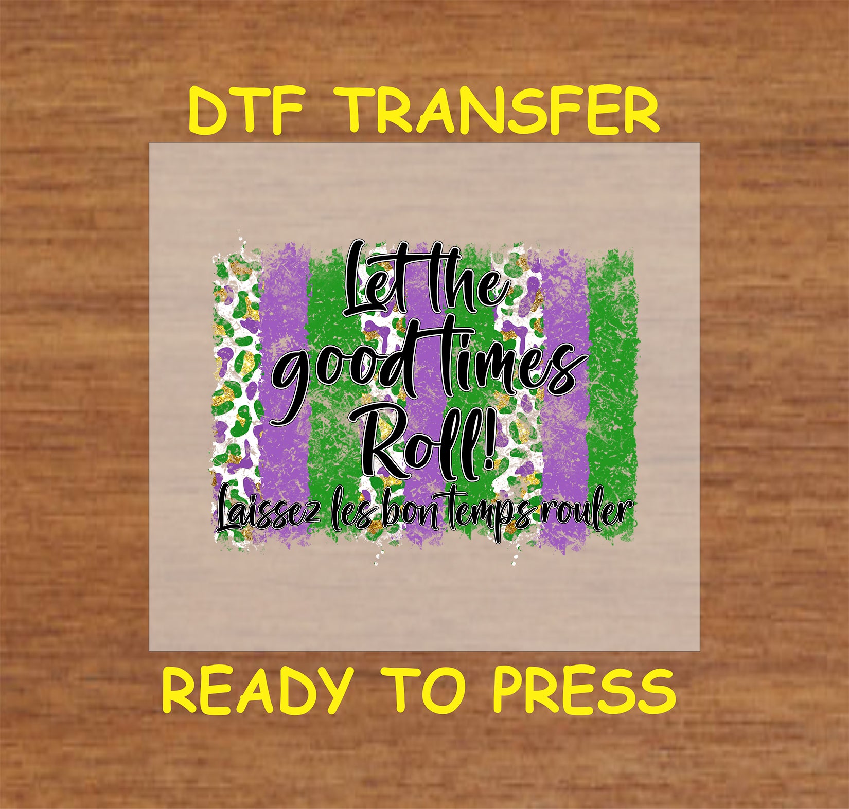 Mardi Gras DTF transfer with "Let the Good Times Roll" and colorful background.