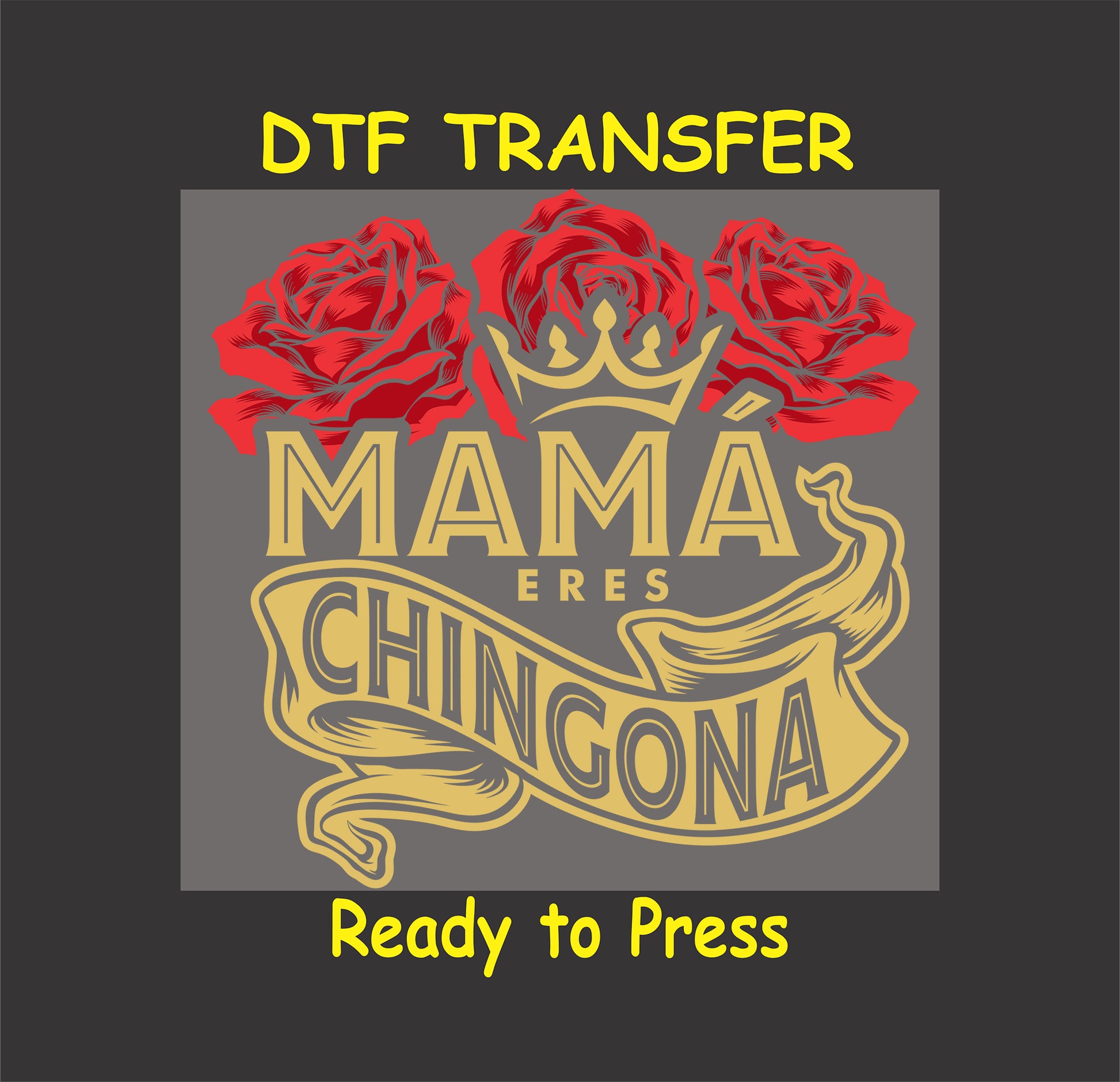 Mamá Eres Chingona DTF transfer with a crown, red roses, and gold lettering, perfect for strong Latina moms.