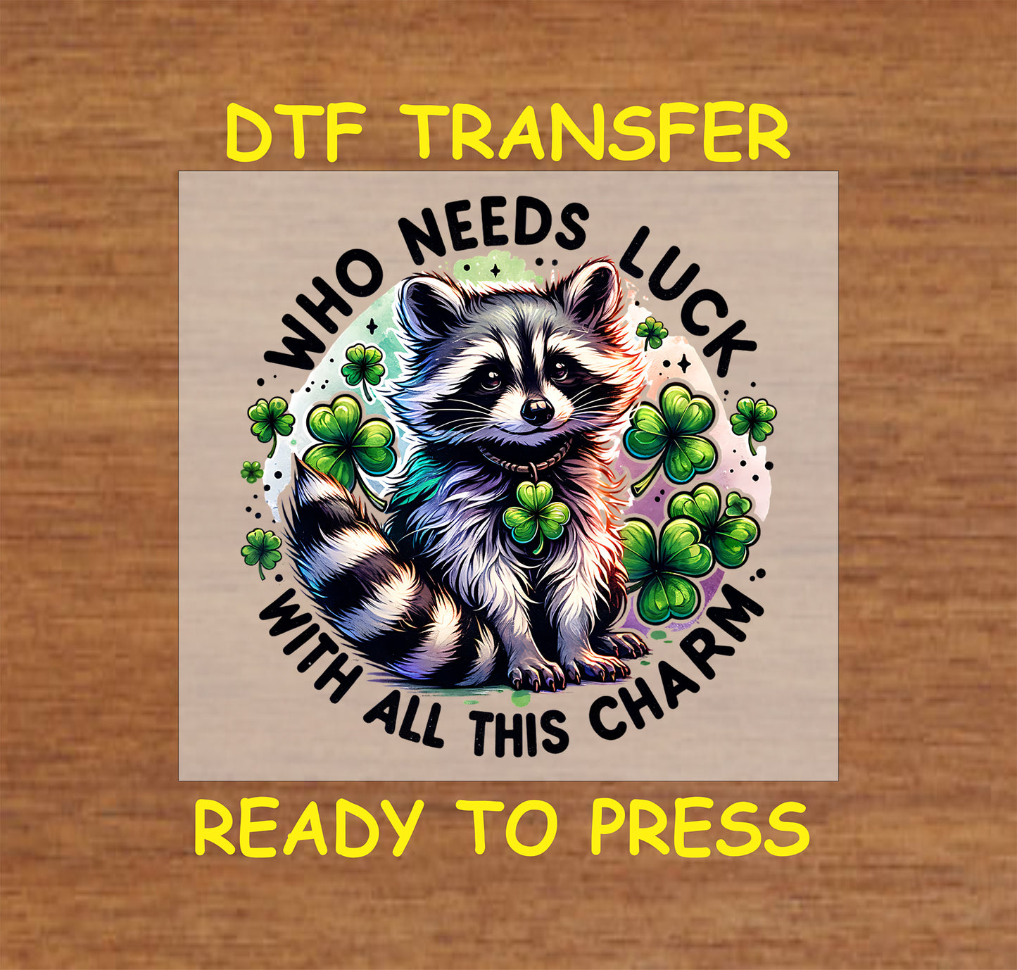 Cute animal surrounded by shamrocks with the phrase "Who Needs Luck With All This Charm."
